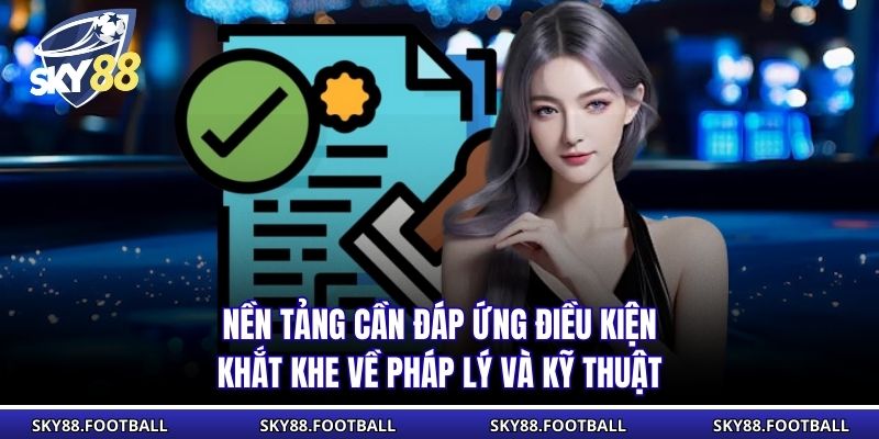 Giấy Phép Hoạt Động 3 Nền tảng cần đáp ứng điều kiện khắt khe về pháp lý và kỹ thuật