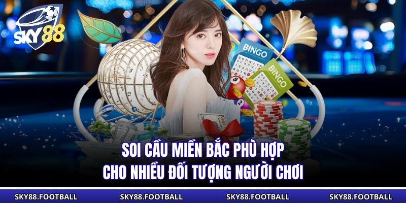 Soi Cầu Miền Bắc Sky88 | Bí Quyết Trúng Lô Từ Chuyên Gia 1 Soi cầu miền Bắc phù hợp cho nhiều đối tượng người chơi
